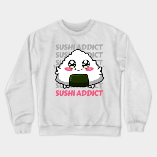 Sushi addict Cute Kawaii I love Sushi Life is better eating sushi ramen Chinese food addict Crewneck Sweatshirt